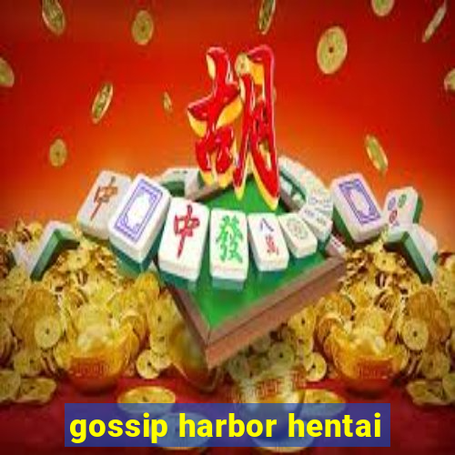 gossip harbor hentai